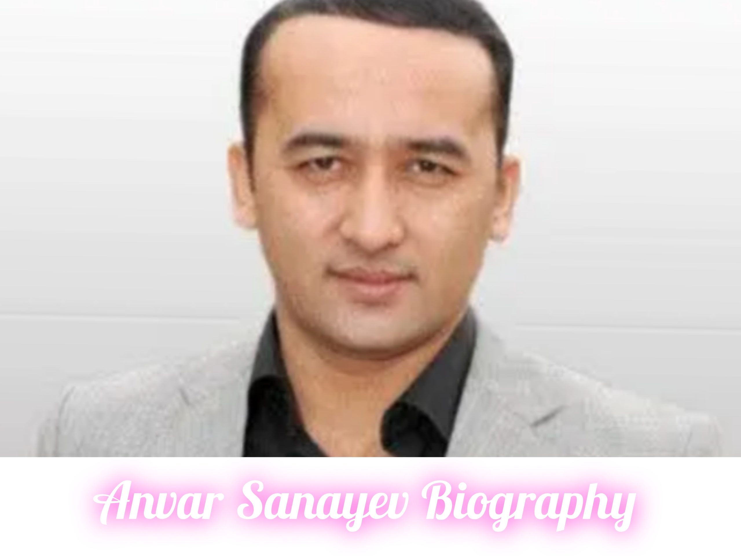 Anvar Sanayev Biography