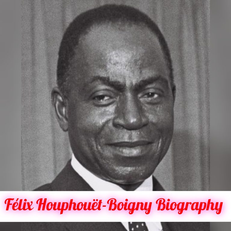 Félix Houphouët-Boigny Biography: Age, Early Life, Personal Life, Family, Education, Career, Philosophy, Awards, Legacy, Death, Net Worth