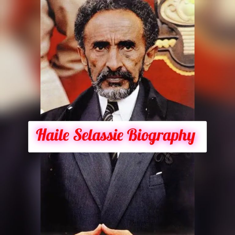 Haile Selassie Biography: Early Life, Personal Life, Family, Age, Education, Career, Awards, Achievements, Death, Legacy, Net Worth