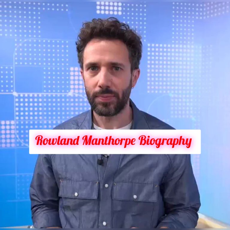 Rowland Manthorpe Biography: Age, Education, Personal Life, Early Life, Family, Career, Achievements, Awards, Legacy, Net Worth